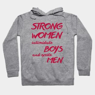 Strong women intimidate boys and excite men Hoodie